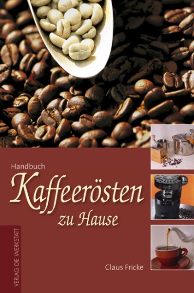 Handbuch Kaffee Rösten zu Hause NEUAUF LAGE Mai2017